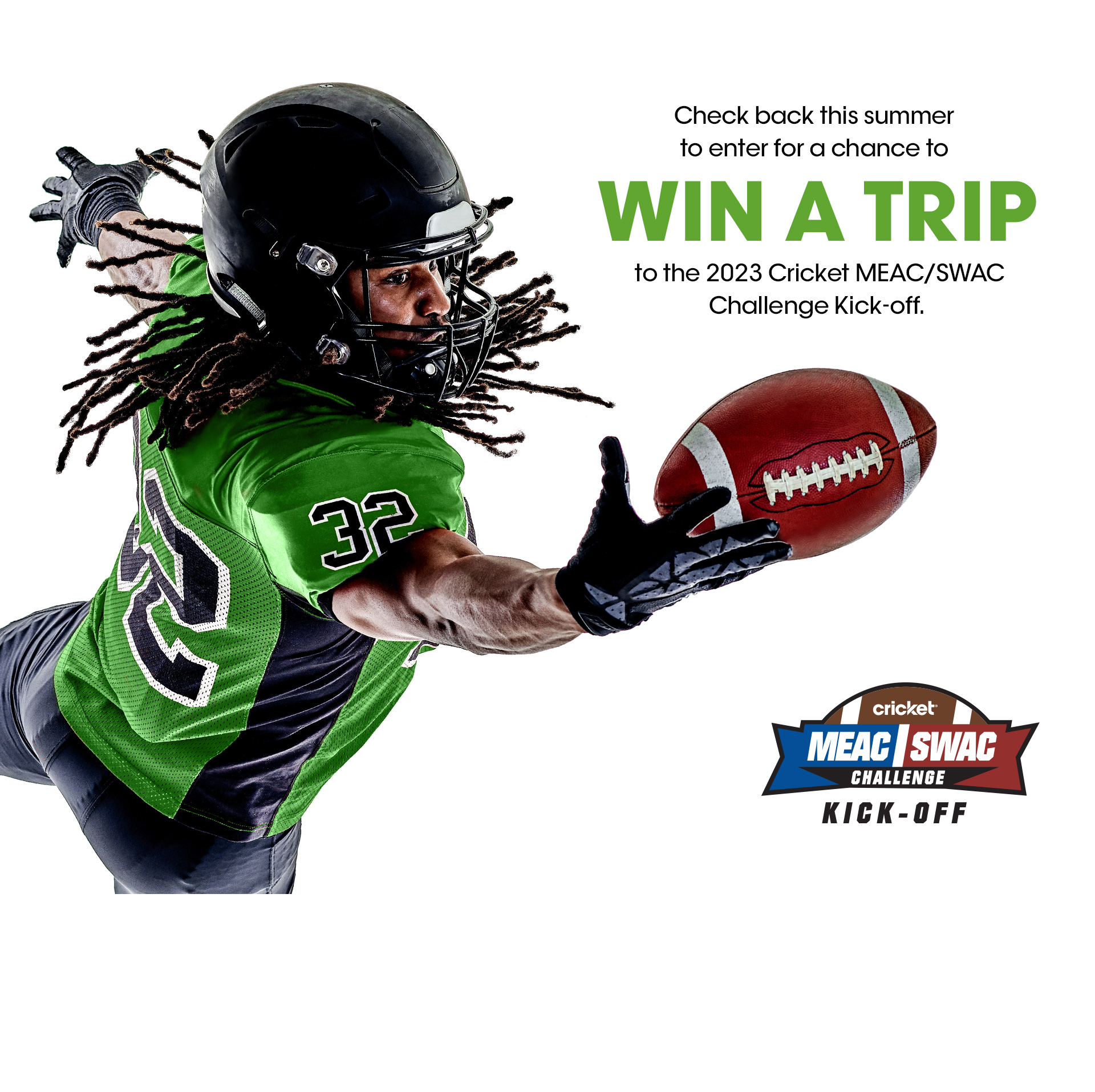 Check back this summer to enter for a chance to win a trip to the 2023 Cricket MEAC/SWAC Challenge Kick-off.